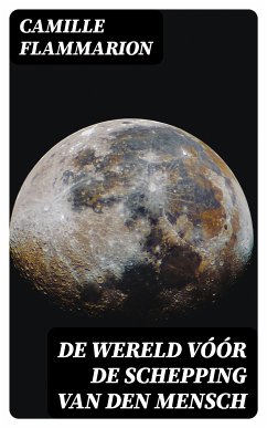 De Wereld vóór de schepping van den mensch (eBook, ePUB) - Flammarion, Camille