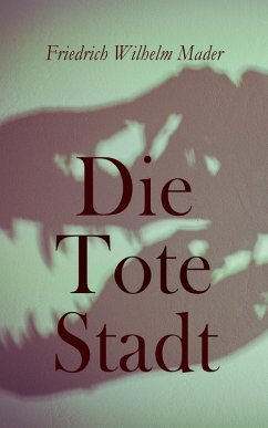 Die Tote Stadt (eBook, ePUB) - Mader, Friedrich Wilhelm