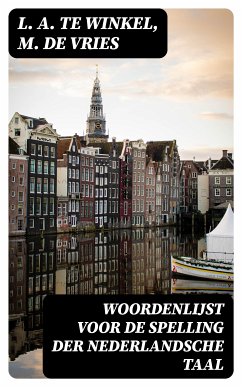 Woordenlijst voor de spelling der Nederlandsche Taal (eBook, ePUB) - Winkel, L. A. Te; Vries, M. De