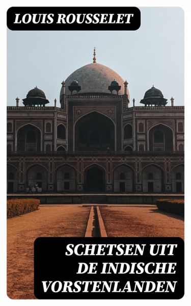 Schetsen uit de Indische Vorstenlanden (eBook, ePUB) Schetsen uit de Indische Vorstenlanden (eBook, ePUB)