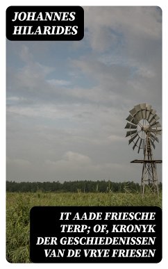 It aade Friesche Terp; of, Kronyk der Geschiedenissen van de Vrye Friesen (eBook, ePUB) - Hilarides, Johannes