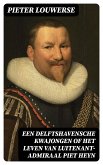 Een Delftshavensche Kwajongen of Het Leven van Luitenant-Admiraal Piet Heyn (eBook, ePUB)