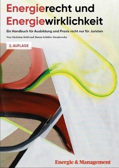 Energierecht & Energiewirklichkeit: Ein Handbuch für Ausbildung und Praxis nicht nur für Juristen (eBook, PDF) - Held, Christian; Schäfer-Stradowsky, Simon