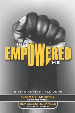 The Empowered Me: Rising Against All Odds - Daniels, Allison G.; Murphy, Shirley