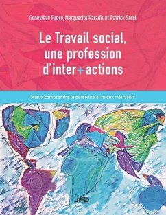 Le Travail social, une profession d'inter+actions: Mieux comprendre la personne et mieux intervenir - Paradis, Marguerite; Sorel, Patrick; Fuoco, Geneviève