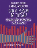 Can a Person Be Illegal? / ¿Puede Una Persona Ser Ilegal?