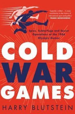 Cold War Games: Spies, Subterfuge and Secret Operations at the 1956 Olympic Games - Blutstein, Harry