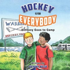 Hockey Is for Everybody: Anthony Goes to Camp - Walsh, Anthony Charles