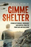 Gimme Shelter: Stories of Courage, Endurance and Survival from the Frontline and Back Home