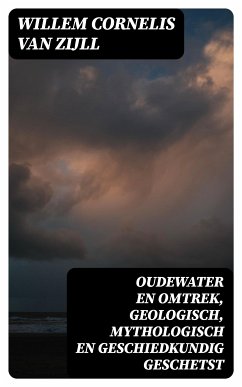 Oudewater en omtrek, Geologisch, Mythologisch en Geschiedkundig Geschetst (eBook, ePUB) - Zijll, Willem Cornelis van