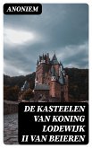 De kasteelen van Koning Lodewijk II van Beieren (eBook, ePUB)