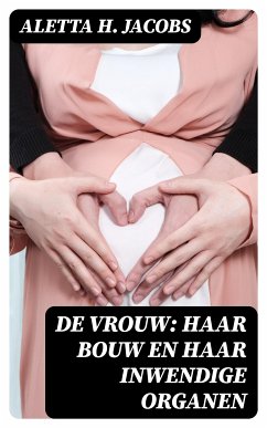 De Vrouw: Haar bouw en haar inwendige organen (eBook, ePUB) - Jacobs, Aletta H.