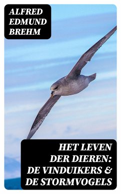 Het Leven der Dieren: De Vinduikers & De Stormvogels (eBook, ePUB) - Brehm, Alfred Edmund