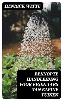 Beknopte handleiding voor eigenaars van kleine tuinen (eBook, ePUB) - Witte, Henrick