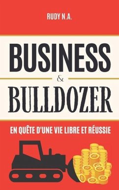 Business & Bulldozer: En quête d'une vie libre et réussie - N. a., Rudy
