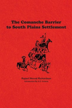 The Comanche Barrier to South Plains Settlement - Richardson, Rupert Noval