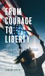 From Courage to Liberty: Faith and the... - Bild 1