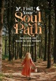 Find Your Soul Path: Discover the Sacred Life Within