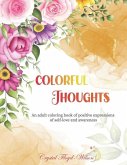 Colorful Thoughts: An adult coloring book of positive expressions of self-love and awareness