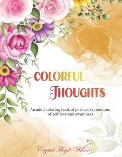 Colorful Thoughts: An adult coloring book of positive expressions of self-love and awareness - Floyd-Wilson, Crystal