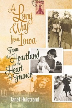 A Long Way from Iowa: From the Heartland to the Heart of France - Hulstrand, Janet