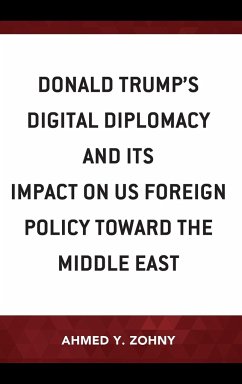 Donald Trump's Digital Diplomacy and Its Impact on US Foreign Policy towards the Middle East - Zohny, Ahmed Y.