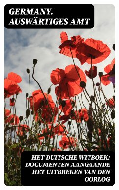 Het Duitsche Witboek: Documenten aangaande het uitbreken van den oorlog (eBook, ePUB) - Amt, Germany. Auswärtiges