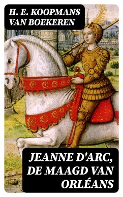 Jeanne d'Arc, de maagd van Orléans (eBook, ePUB) - Boekeren, H. E. Koopmans van