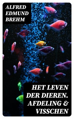 Het Leven der Dieren. Afdeling & Visschen (eBook, ePUB) - Brehm, Alfred Edmund