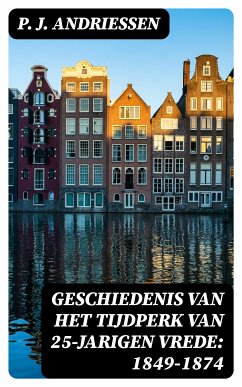 Geschiedenis van het tijdperk van 25-jarigen vrede: 1849-1874 (eBook, ePUB) - Andriessen, P. J.