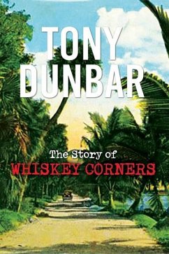 The Story of Whiskey Corners - Dunbar, Tony