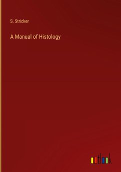 A Manual of Histology - Stricker, S.
