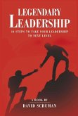 Legendary Leadership: 10 Steps to Take Your Leadership to the Next Level