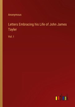 Letters Embracing his Life of John James Tayler