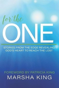 For the One: Stories from the Edge Revealing God's Heart to Reach the Lost - King, Marsha