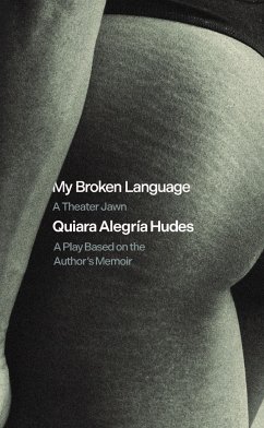 My Broken Language: A Theater Jawn - Hudes, Quiara Alegría