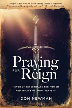 Praying For Reign: Never Underestimate The Power And Impact Of Your Prayers - Newman, Don