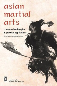 Asian Martial Arts: Constructive Thoughts and Practical Applications: Constructive Thoughts & Practical Applications - Demarco, Michael; Dohrenwend, Robert; Grady, James