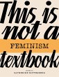 This Is Not a Feminism Textbook - Bild 1