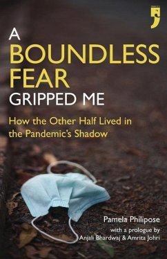 A Boundless Fear Gripped Me: How the Other Half Lived in the Pandemic's Shadow - Philipose, Pamela