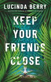Keep Your Friends Close Keep Your Friends Close