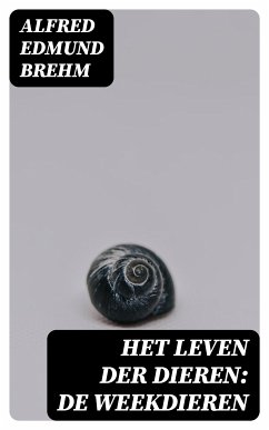 Het Leven der Dieren: De Weekdieren (eBook, ePUB) - Brehm, Alfred Edmund