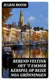 Berend Veltink oet 't Emmer Kerspel op reize noa Grönningen (eBook, ePUB)