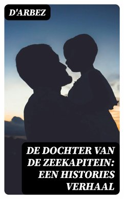 De Dochter van de Zeekapitein: Een Histories Verhaal (eBook, ePUB) - D'Arbez