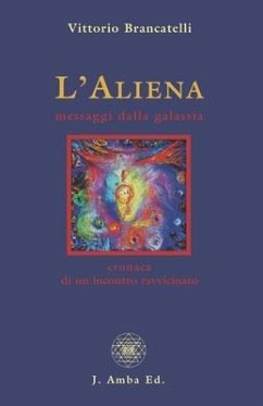 L'Aliena messaggi dalla galassia: cronaca di un incontro ravvicinato - Brancatelli, Vittorio