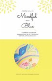 Mindful with Blue: A simple guide to connect with yourself, nature and the universe