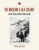 The Museum of the Old Colony: An Art Installation by Pablo Delano