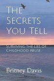 The Secrets You Tell: Surviving the Lies of Childhood Abuse