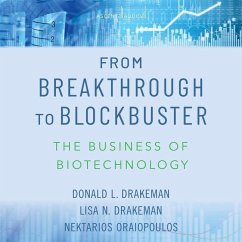 From Breakthrough to Blockbuster: The Business of Biotechnology - Drakeman, Lisa N.; Drakeman, Donald L.; Oraiopoulos, Nektarios