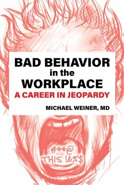 Bad Behavior in the Workplace A Career in Jeopardy - Weiner, MD Michael